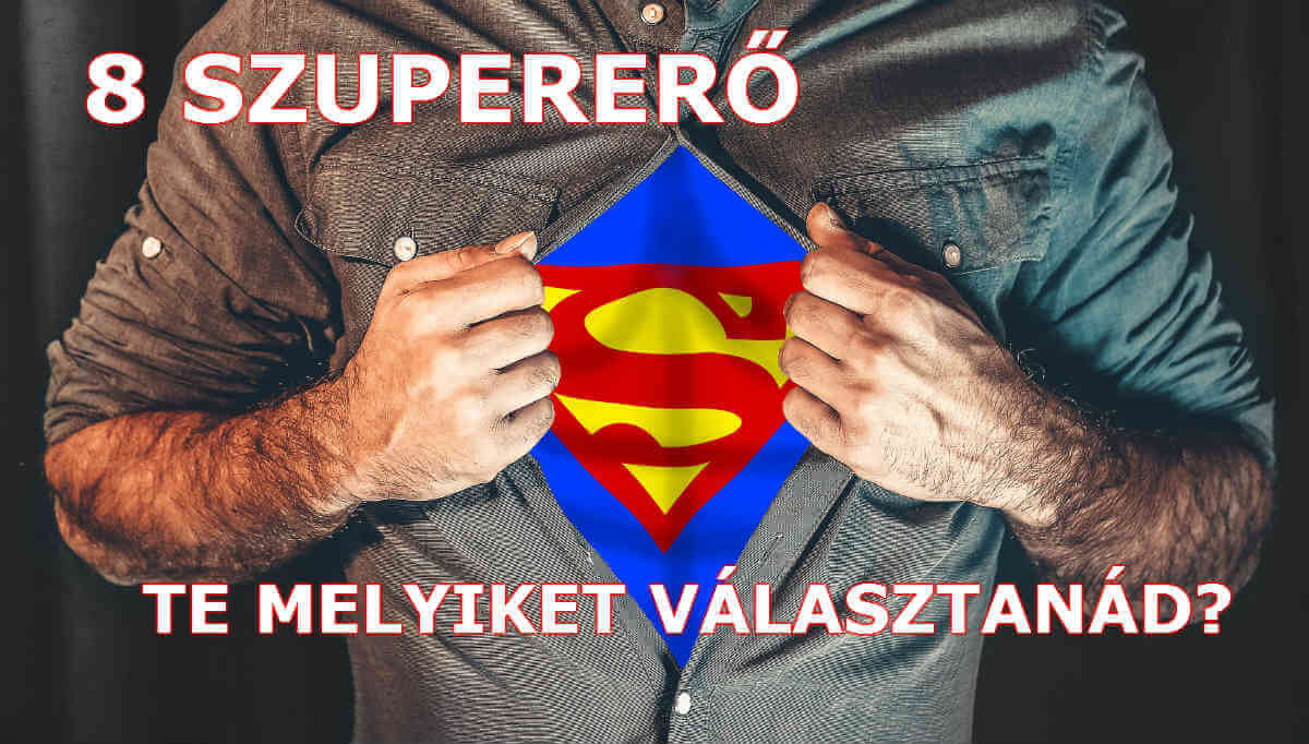 Te melyik szuperképességet birtokolnád a legszívesebben?