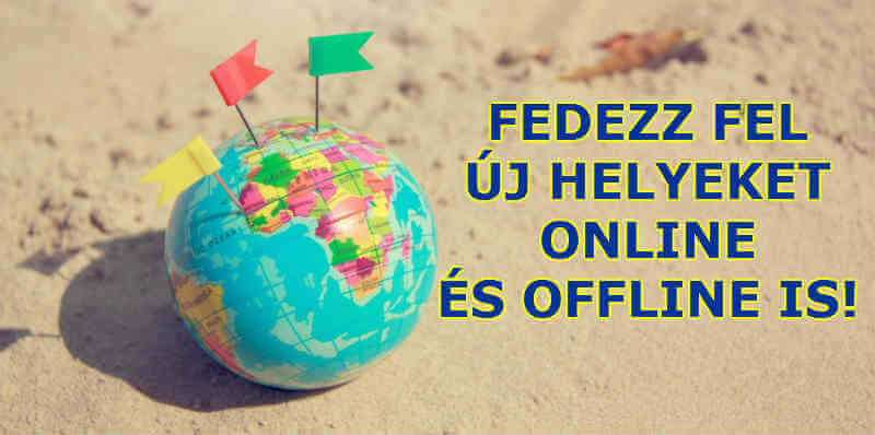 fedezz fel új helyeket online és offline