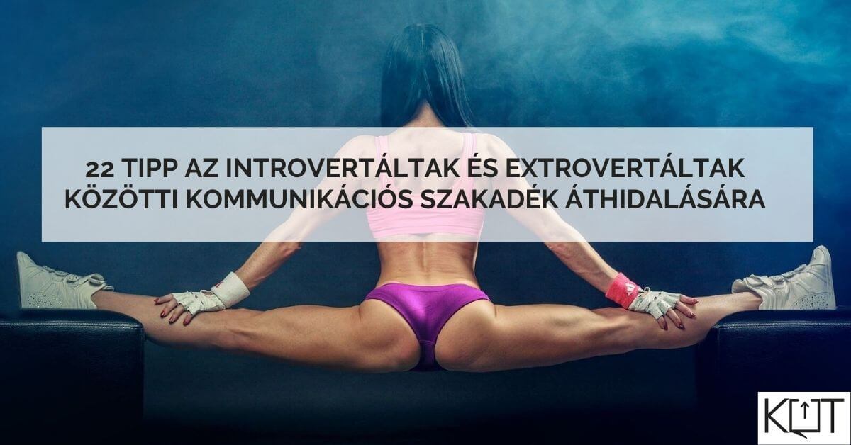 22 tipp az introvertáltak és extrovertáltak közötti kommunikációs szakadék áthidalására