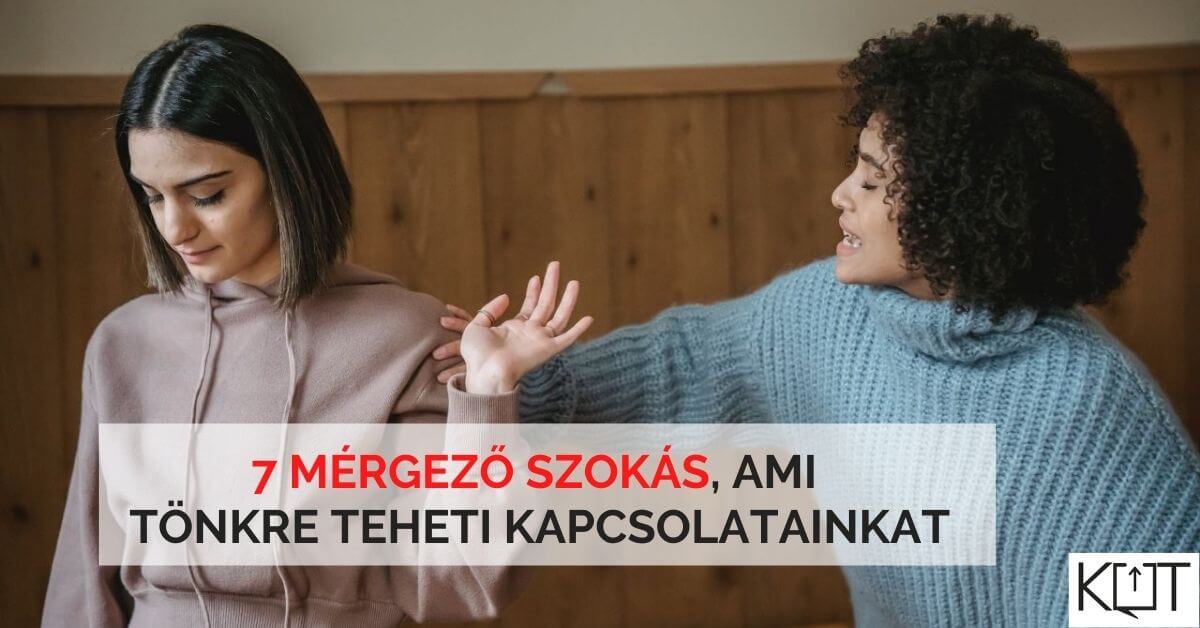 7 mérgező szokás, ami tönkre teheti a kapcsolatainkat