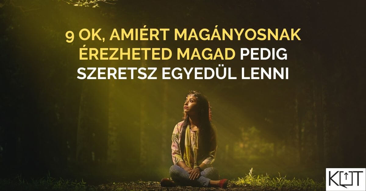 9 ok, amiért magányosnak érezheted magad pedig szeretsz egyedül lenni