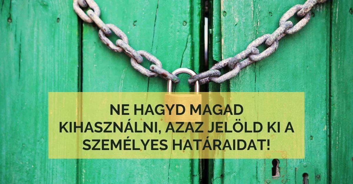 Ne hagyd magad kihasználni, azaz jelöld ki a személyes határaidat!
